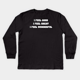 I Feel Good Kids Long Sleeve T-Shirt